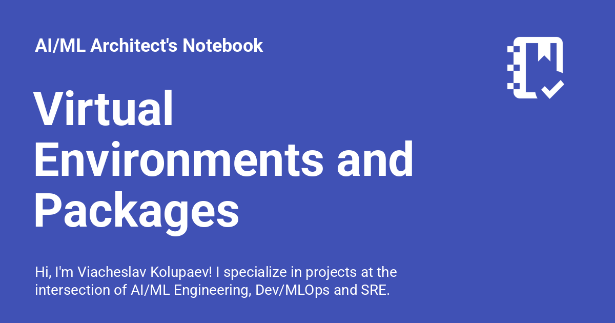 Virtual Environments and Packages - AI/ML Architect's Notebook